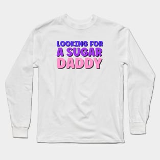 Sugar daddy sarcastic funny quote Long Sleeve T-Shirt